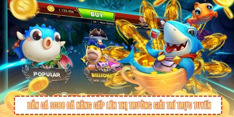 Bắn cá SC88 đã nâng cấp lên thị trường giải trí trực tuyến