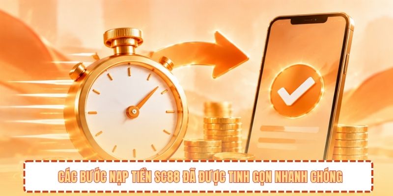 Các bước nạp tiền SC88 đã được tinh gọn nhanh chóng
