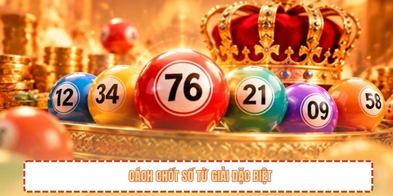 Cách chốt số từ giải đặc biệt