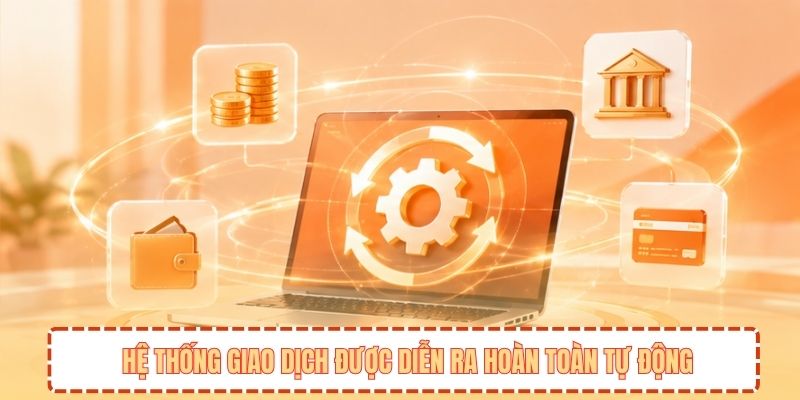 Hệ thống giao dịch được diễn ra hoàn toàn tự động