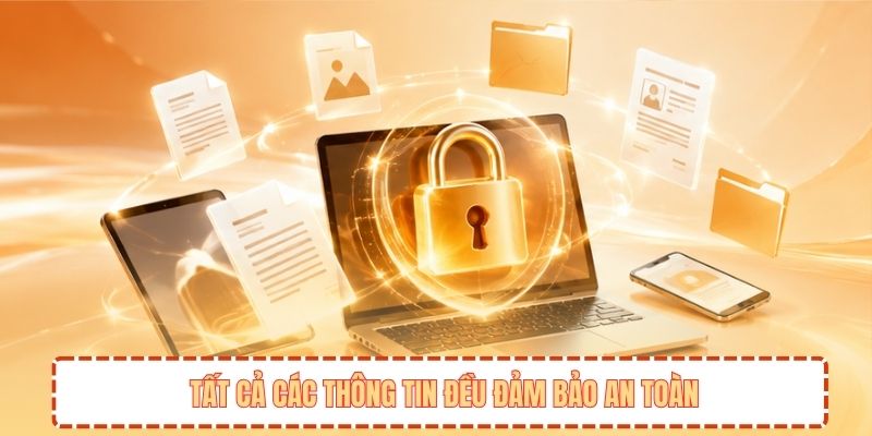 Tất cả các thông tin đều đảm bảo an toàn
